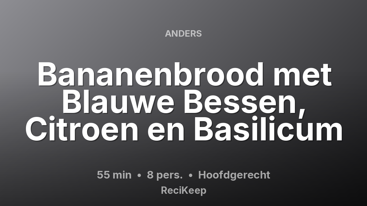 Receptkaart Bananenbrood met Blauwe Bessen, Citroen en Basilicum – Hoofdgerecht