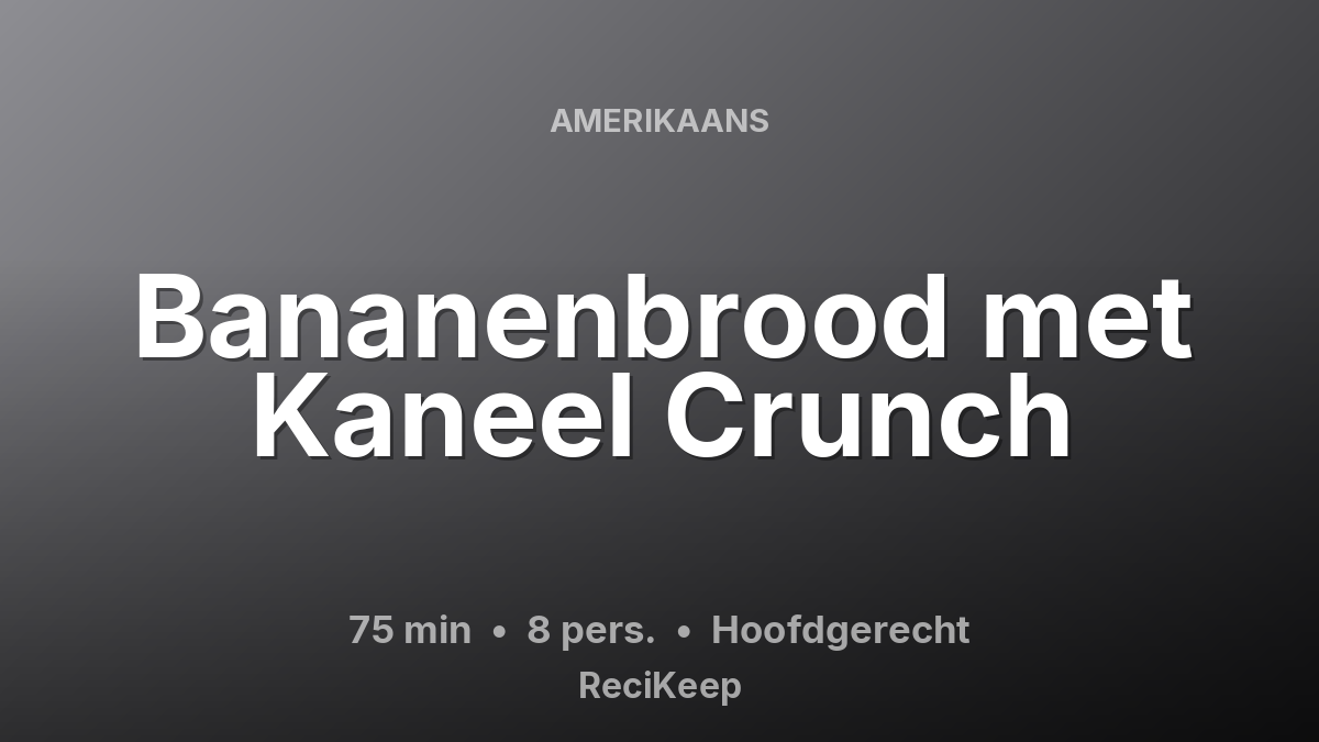 Receptkaart Bananenbrood met Kaneel Crunch – Hoofdgerecht