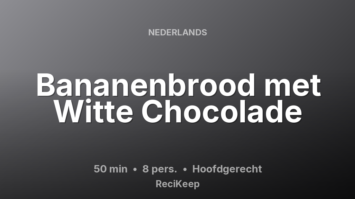 Receptkaart Bananenbrood met Witte Chocolade – Hoofdgerecht