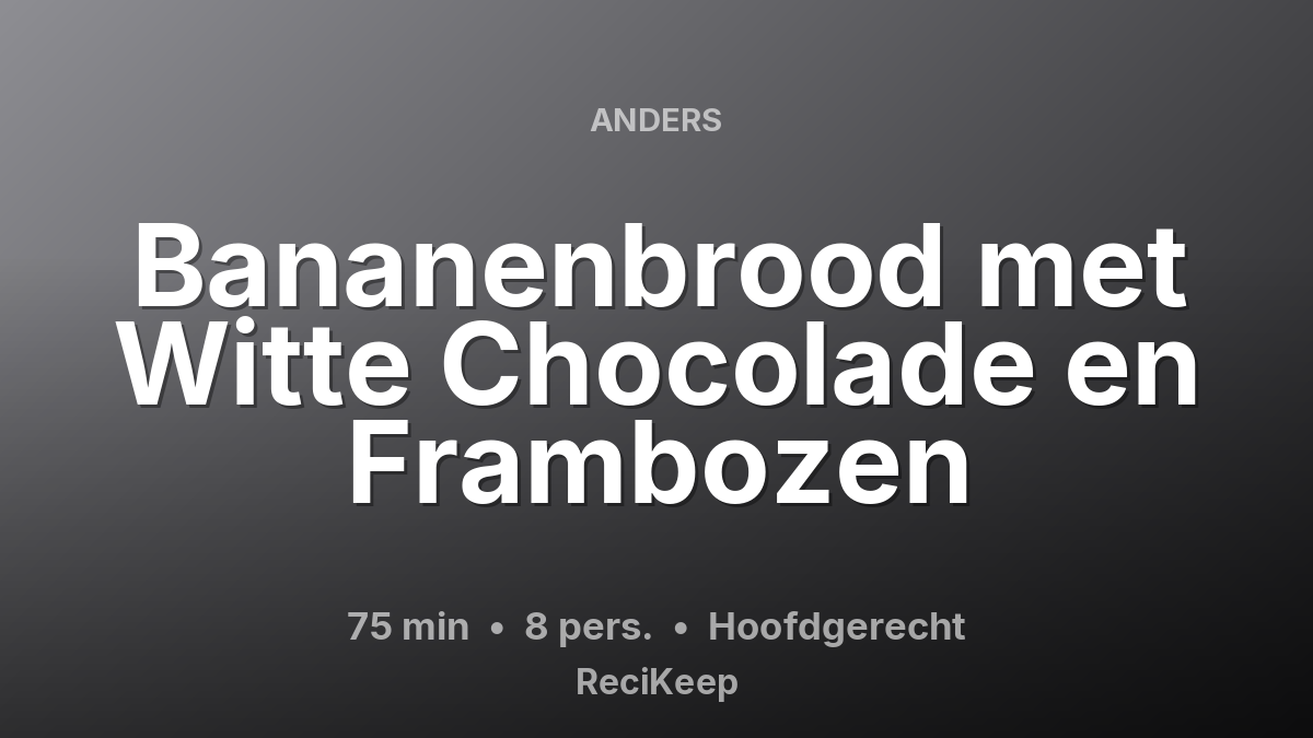Receptkaart Bananenbrood met Witte Chocolade en Frambozen – Hoofdgerecht