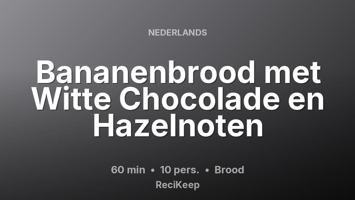 Receptkaart Bananenbrood met Witte Chocolade en Hazelnoten – Brood