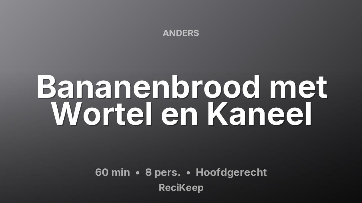 Receptkaart Bananenbrood met Wortel en Kaneel – Hoofdgerecht