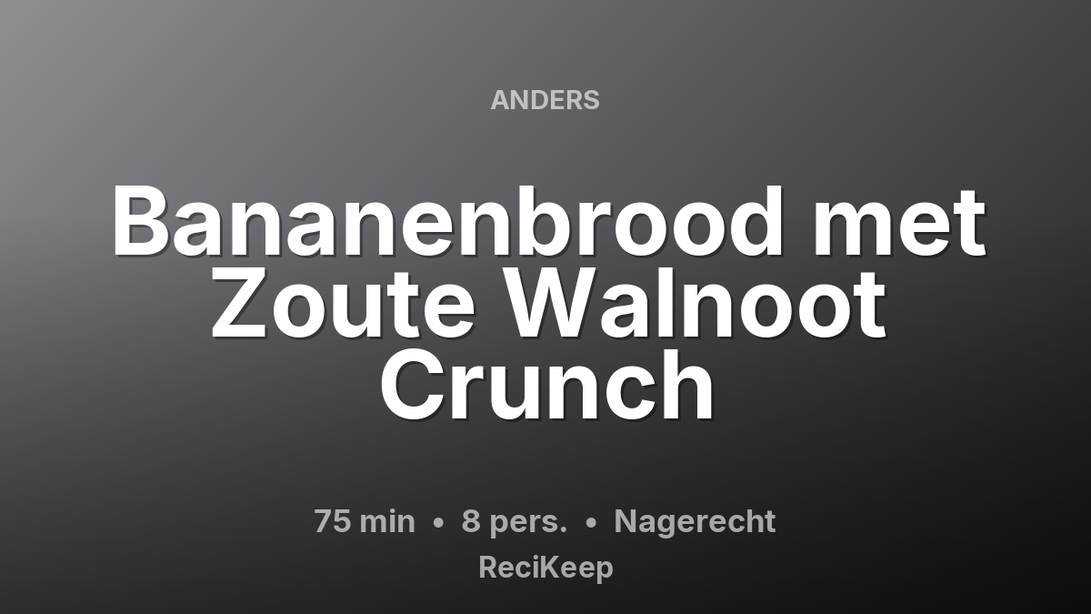 Receptkaart Bananenbrood met Zoute Walnoot Crunch – Nagerecht