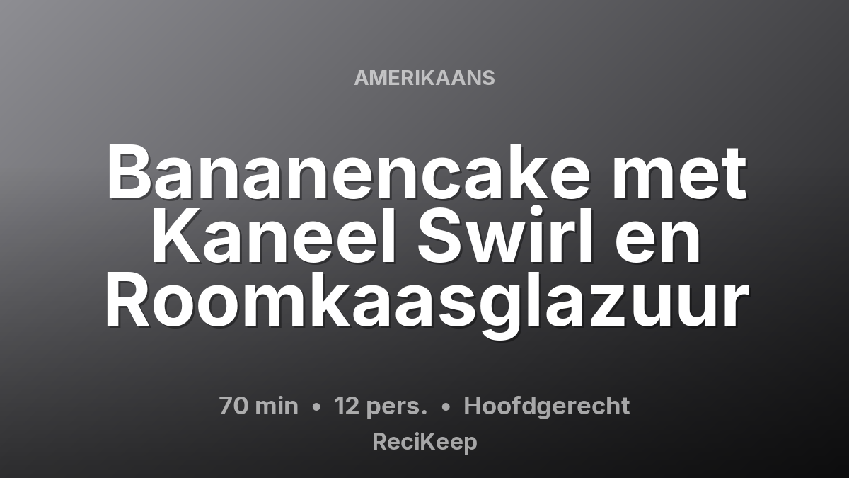 Receptkaart Bananencake met Kaneel Swirl en Roomkaasglazuur – Hoofdgerecht
