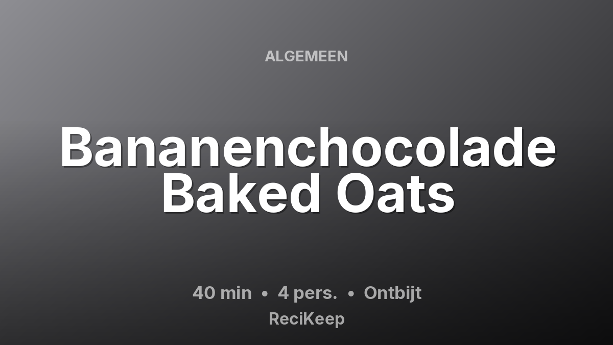 Receptkaart Bananenchocolade Baked Oats – Ontbijt