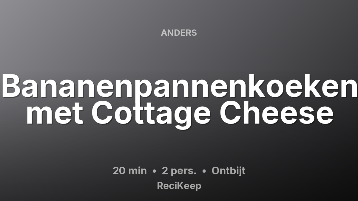 Receptkaart Bananenpannenkoeken met Cottage Cheese – Ontbijt