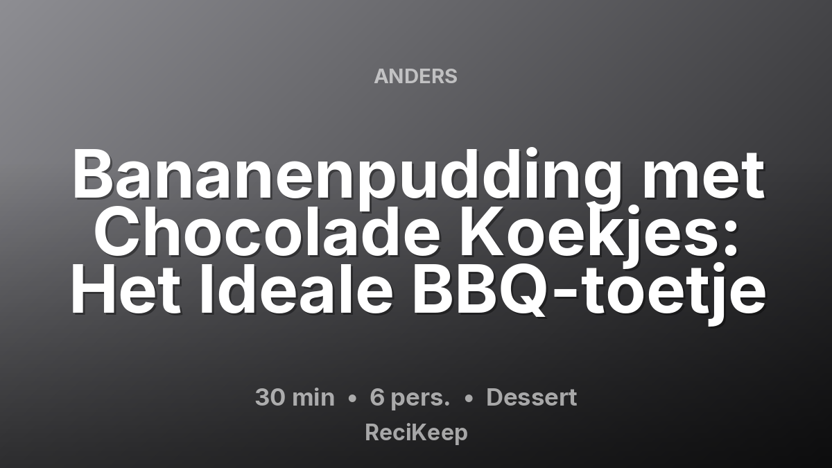 Receptkaart Bananenpudding met Chocolade Koekjes: Het Ideale BBQ-toetje – Dessert