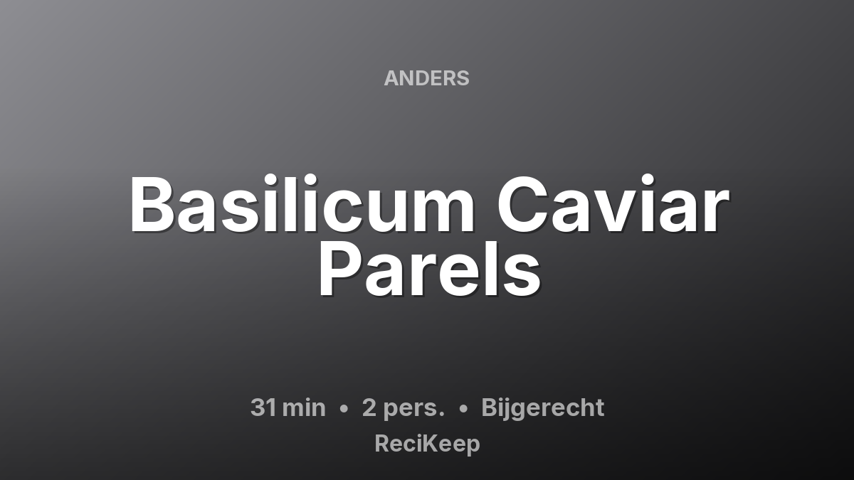 Receptkaart Basilicum Caviar Parels – Bijgerecht