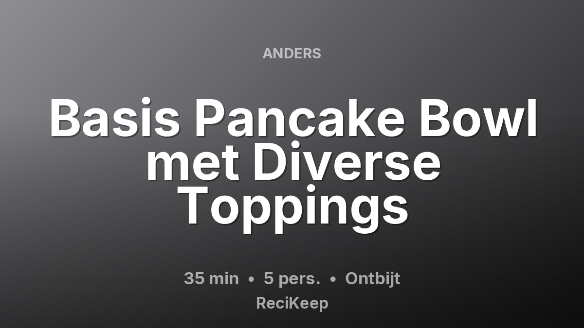 Receptkaart Basis Pancake Bowl met Diverse Toppings – Ontbijt