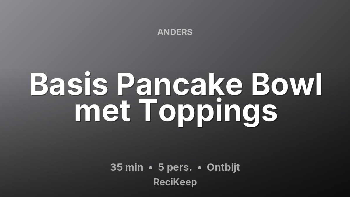 Receptkaart Basis Pancake Bowl met Toppings – Ontbijt