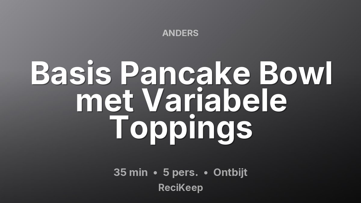 Receptkaart Basis Pancake Bowl met Variabele Toppings – Ontbijt