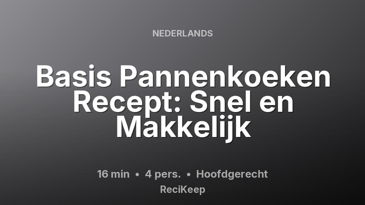 Receptkaart Basis Pannenkoeken Recept: Snel en Makkelijk – Hoofdgerecht