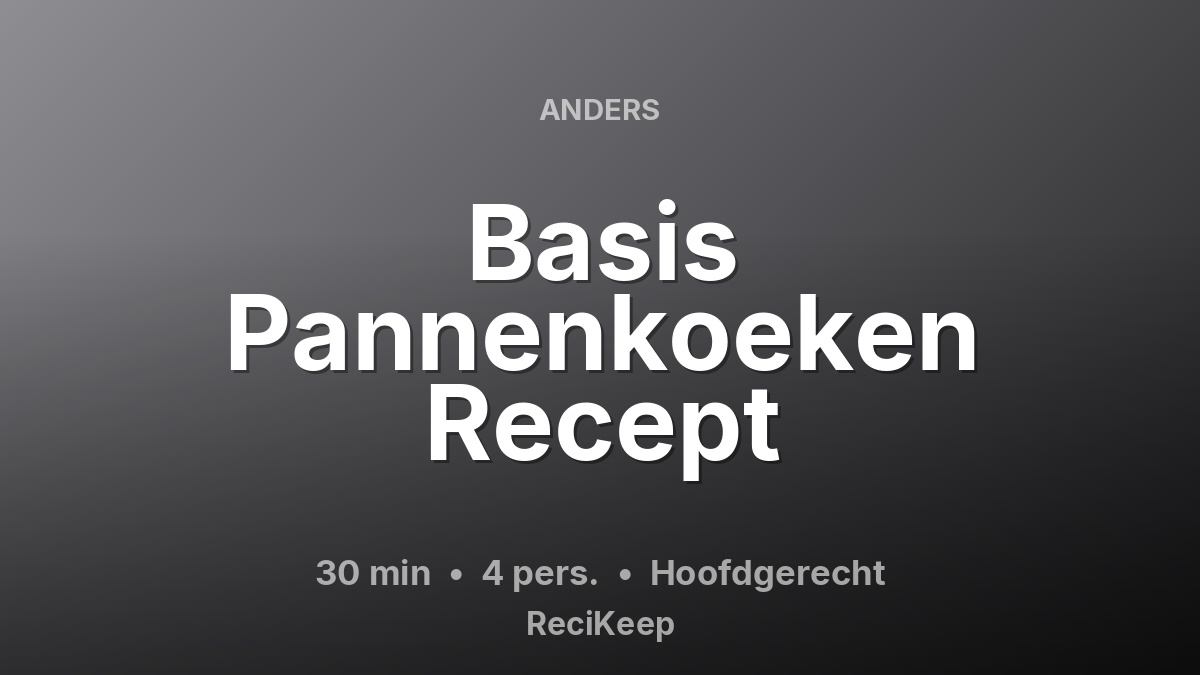 Receptkaart Basis Pannenkoeken Recept – Hoofdgerecht