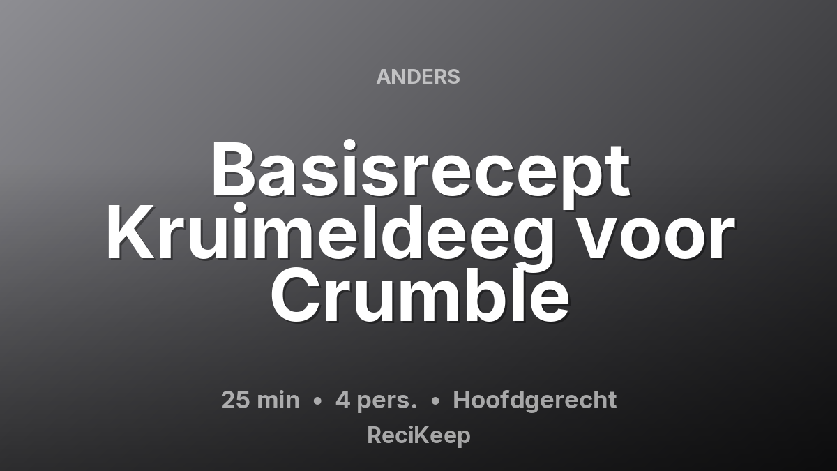 Receptkaart Basisrecept Kruimeldeeg voor Crumble – Hoofdgerecht