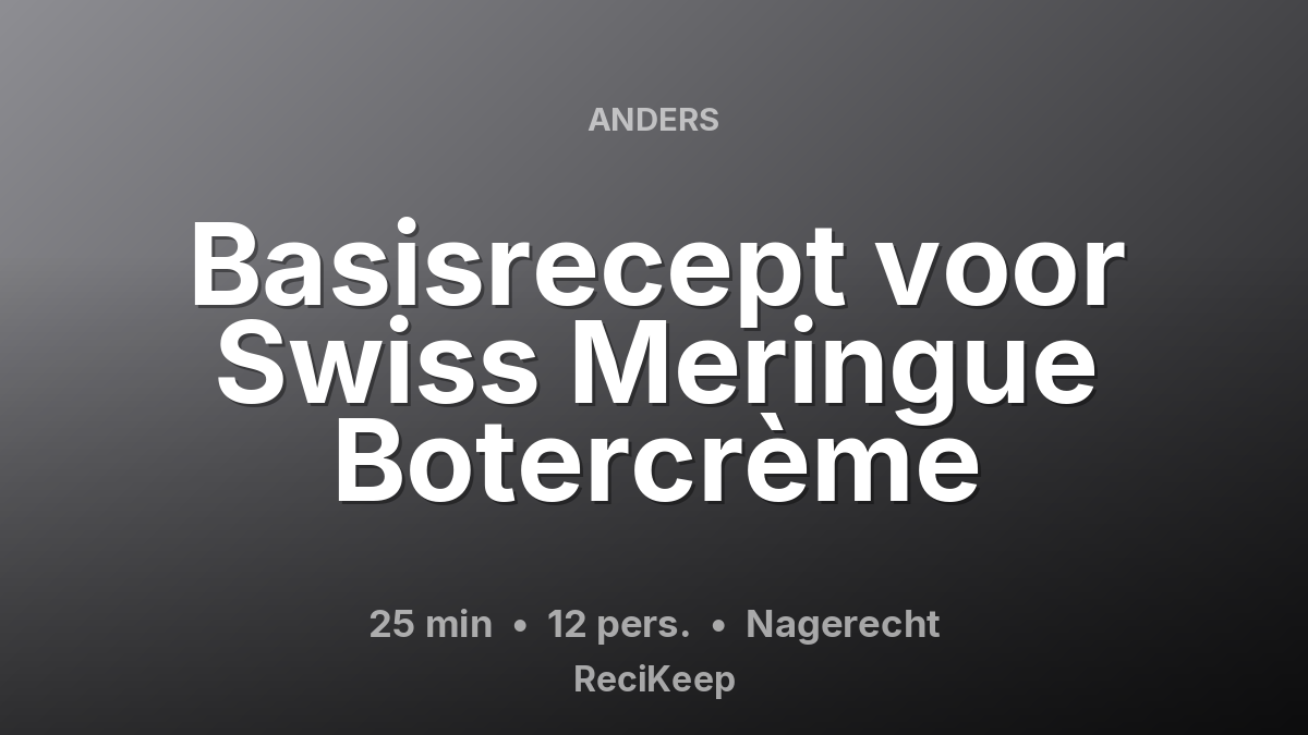 Receptkaart Basisrecept voor Swiss Meringue Botercrème – Nagerecht