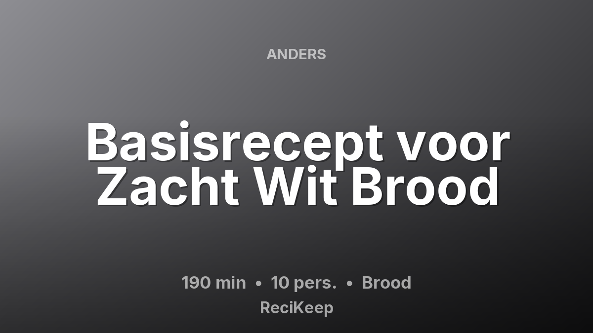 Receptkaart Basisrecept voor Zacht Wit Brood – Brood