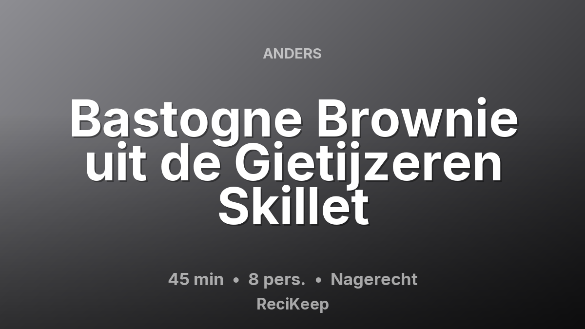 Receptkaart Bastogne Brownie uit de Gietijzeren Skillet – Nagerecht