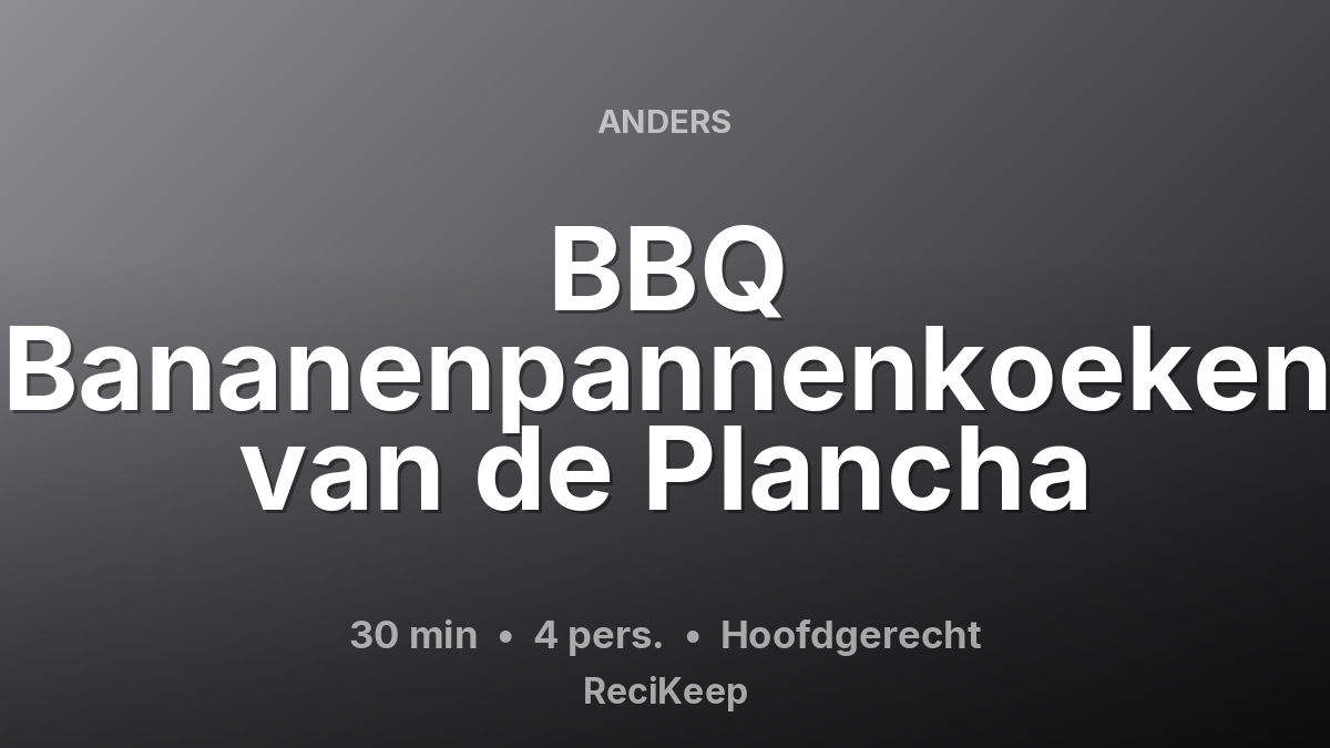 Receptkaart BBQ Bananenpannenkoeken van de Plancha – Hoofdgerecht
