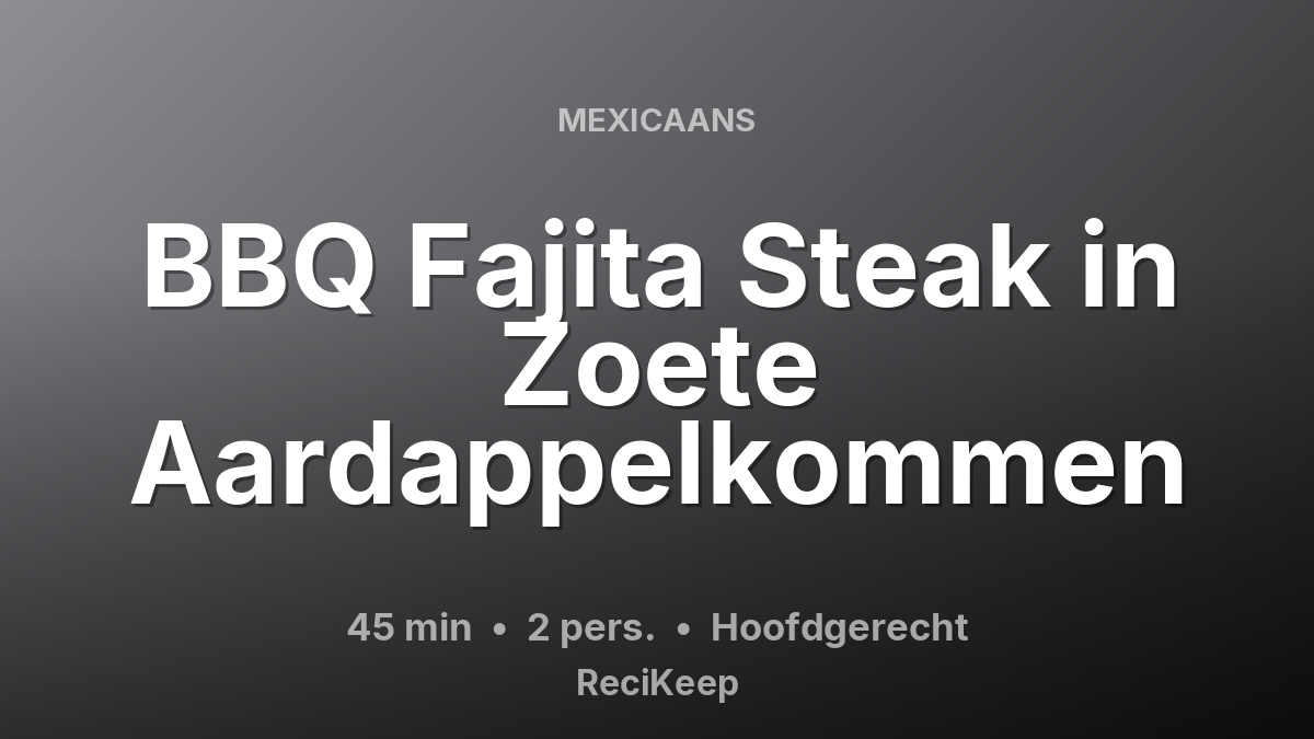 Receptkaart BBQ Fajita Steak in Zoete Aardappelkommen – Hoofdgerecht