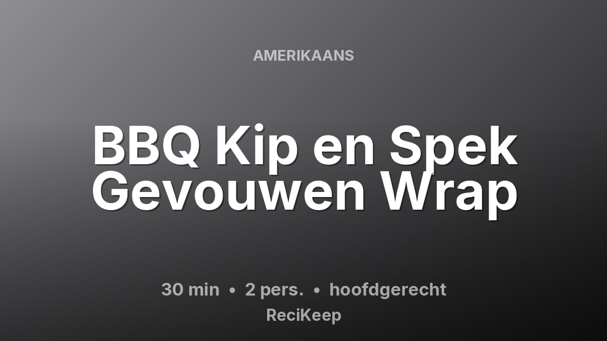 Receptkaart BBQ Kip en Spek Gevouwen Wrap – hoofdgerecht
