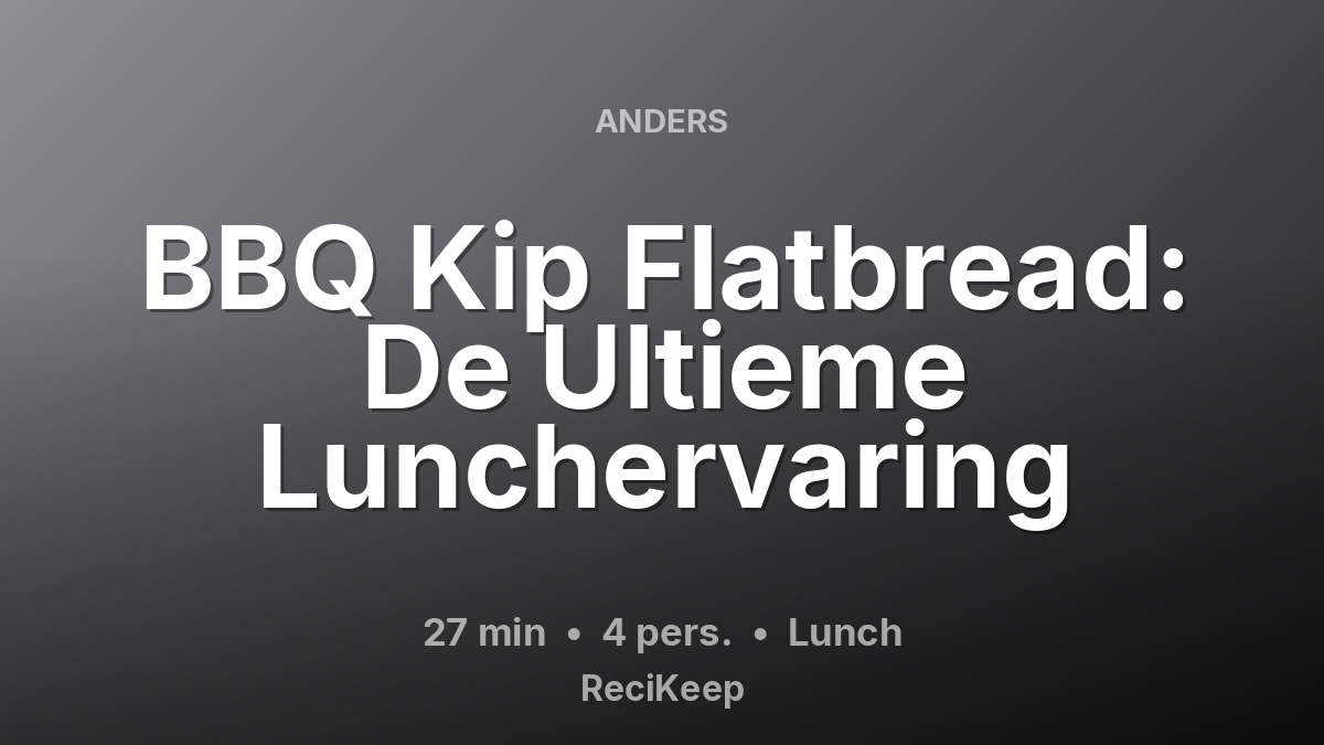 Receptkaart BBQ Kip Flatbread: De Ultieme Lunchervaring – Lunch