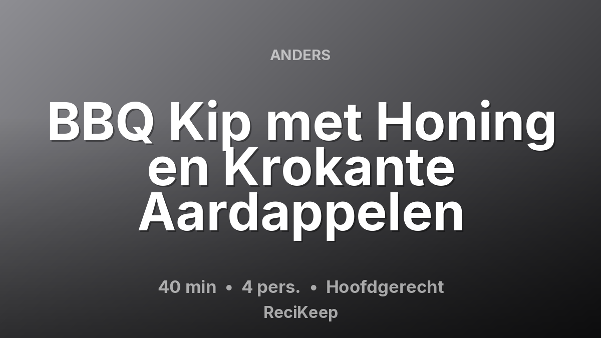 Receptkaart BBQ Kip met Honing en Krokante Aardappelen – Hoofdgerecht