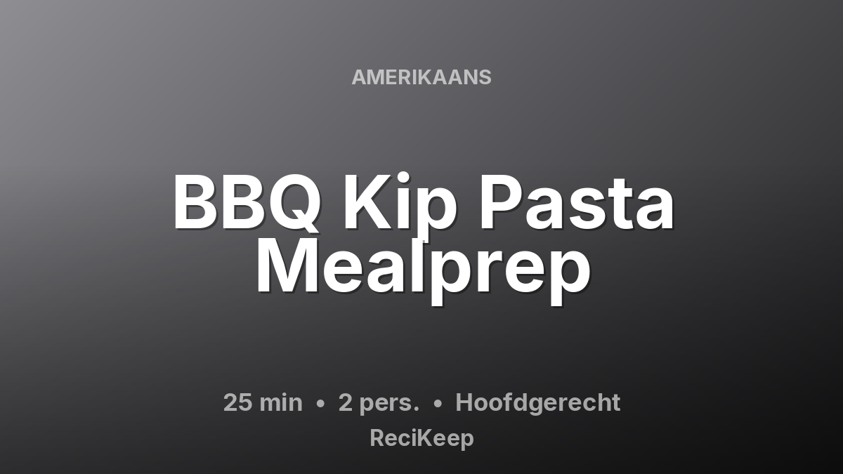 Receptkaart BBQ Kip Pasta Mealprep – Hoofdgerecht