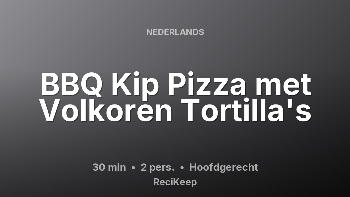 Receptkaart BBQ Kip Pizza met Volkoren Tortilla's – Hoofdgerecht