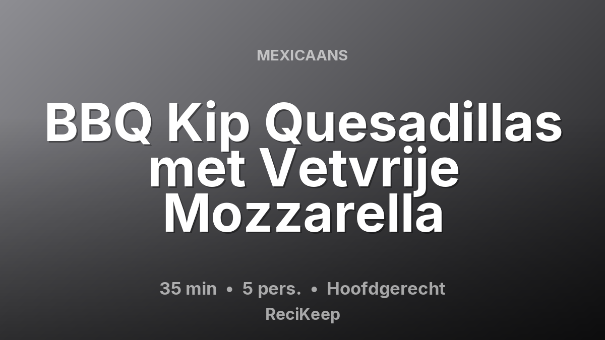 Receptkaart BBQ Kip Quesadillas met Vetvrije Mozzarella – Hoofdgerecht