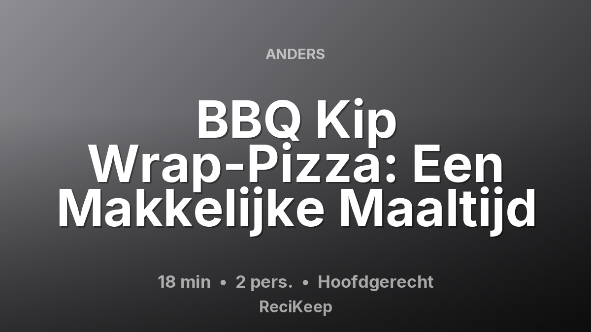 Receptkaart BBQ Kip Wrap-Pizza: Een Makkelijke Maaltijd – Hoofdgerecht
