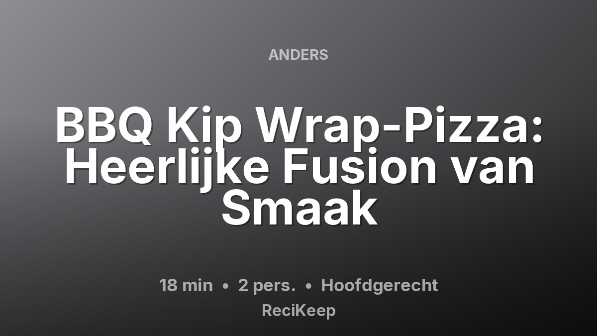 Receptkaart BBQ Kip Wrap-Pizza: Heerlijke Fusion van Smaak – Hoofdgerecht
