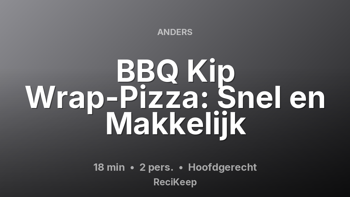 Receptkaart BBQ Kip Wrap-Pizza: Snel en Makkelijk – Hoofdgerecht