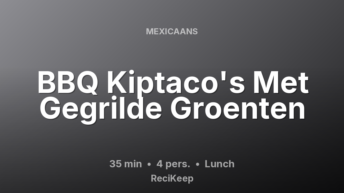 Receptkaart BBQ Kiptaco's Met Gegrilde Groenten – Lunch