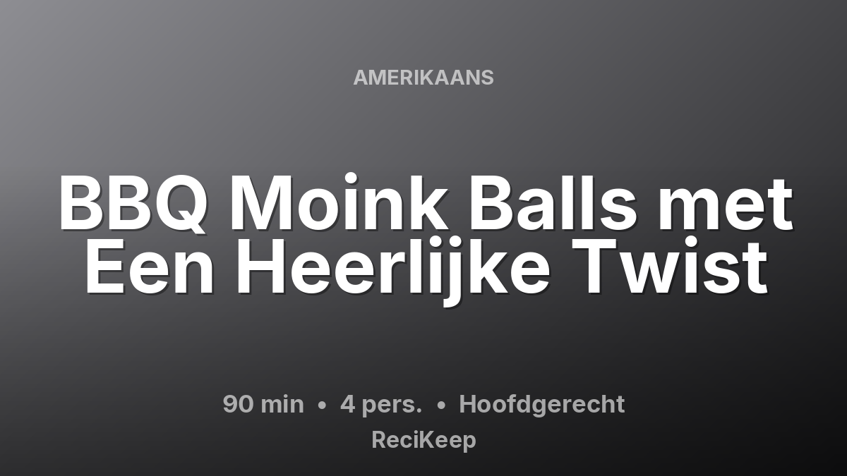 Receptkaart BBQ Moink Balls met Een Heerlijke Twist – Hoofdgerecht
