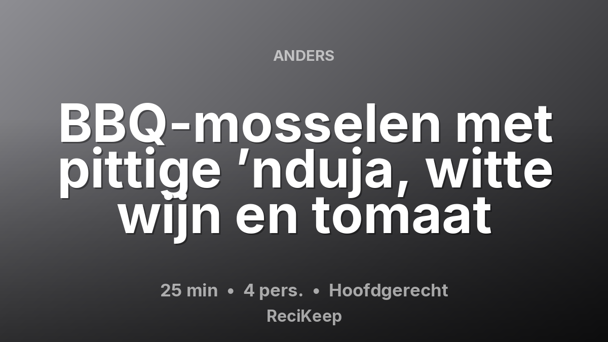 Receptkaart BBQ-mosselen met pittige ’nduja, witte wijn en tomaat – Hoofdgerecht