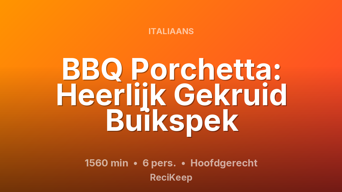 Receptkaart BBQ Porchetta: Heerlijk Gekruid Buikspek – Hoofdgerecht