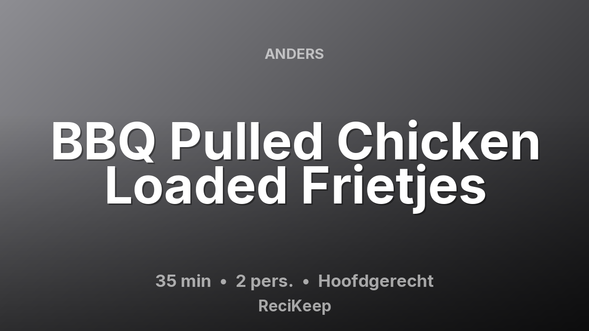 Receptkaart BBQ Pulled Chicken Loaded Frietjes – Hoofdgerecht
