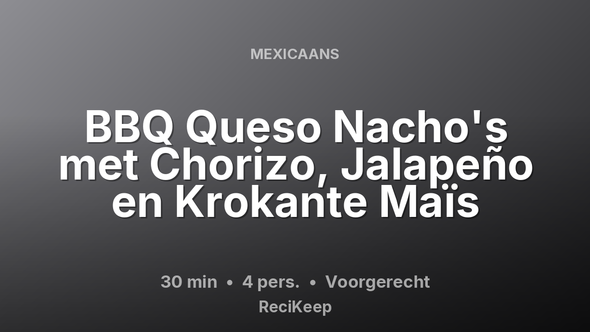 Receptkaart BBQ Queso Nacho's met Chorizo, Jalapeño en Krokante Maïs – Voorgerecht