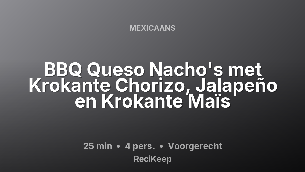 Receptkaart BBQ Queso Nacho's met Krokante Chorizo, Jalapeño en Krokante Maïs – Voorgerecht