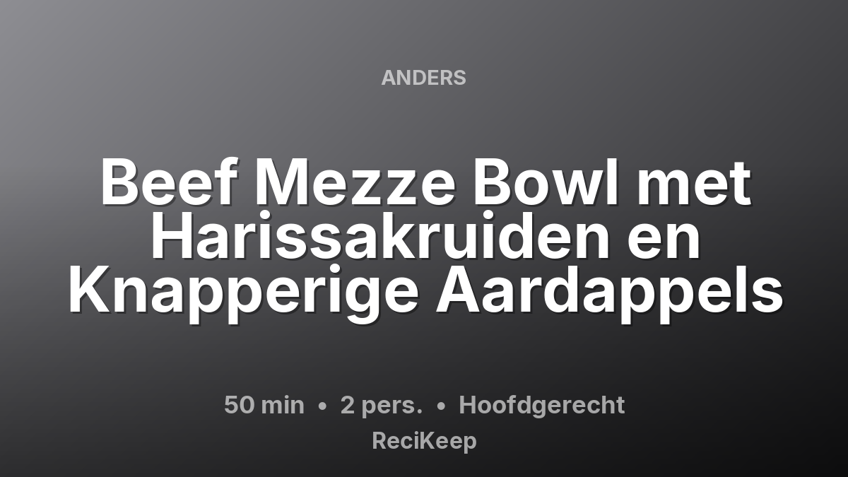 Receptkaart Beef Mezze Bowl met Harissakruiden en Knapperige Aardappels – Hoofdgerecht