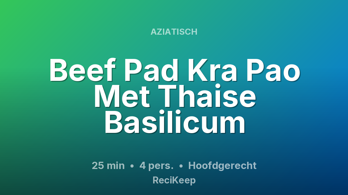 Receptkaart Beef Pad Kra Pao Met Thaise Basilicum – Hoofdgerecht