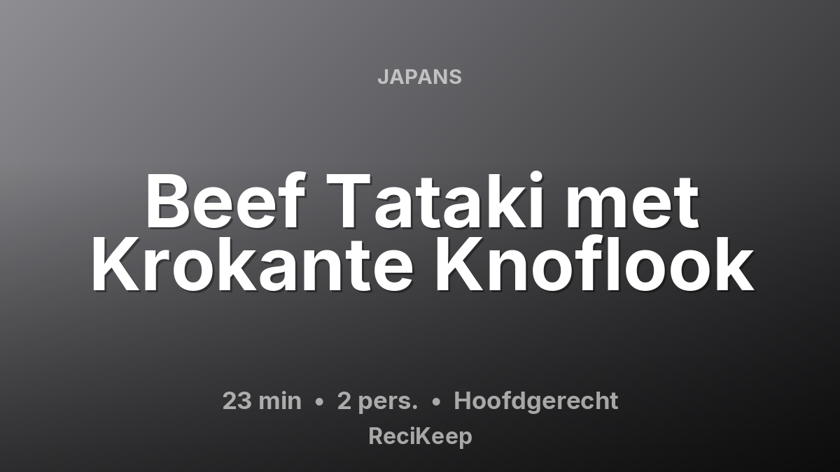 Receptkaart Beef Tataki met Krokante Knoflook – Hoofdgerecht