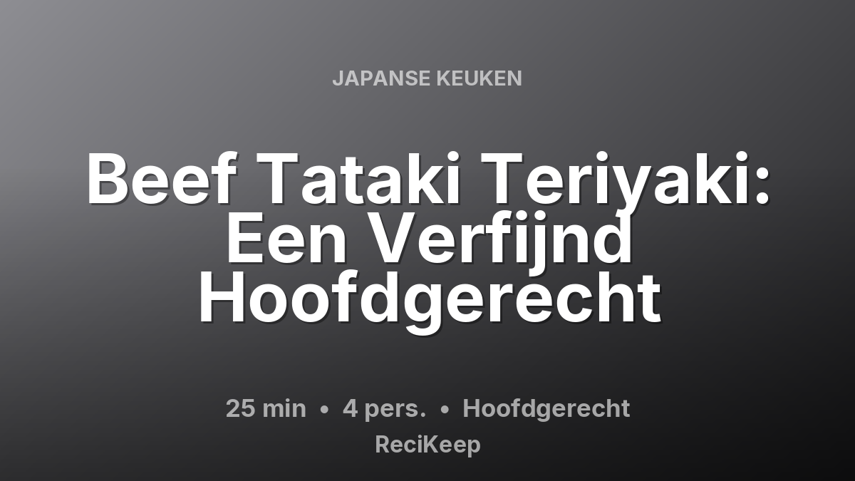 Receptkaart Beef Tataki Teriyaki: Een Verfijnd Hoofdgerecht – Hoofdgerecht
