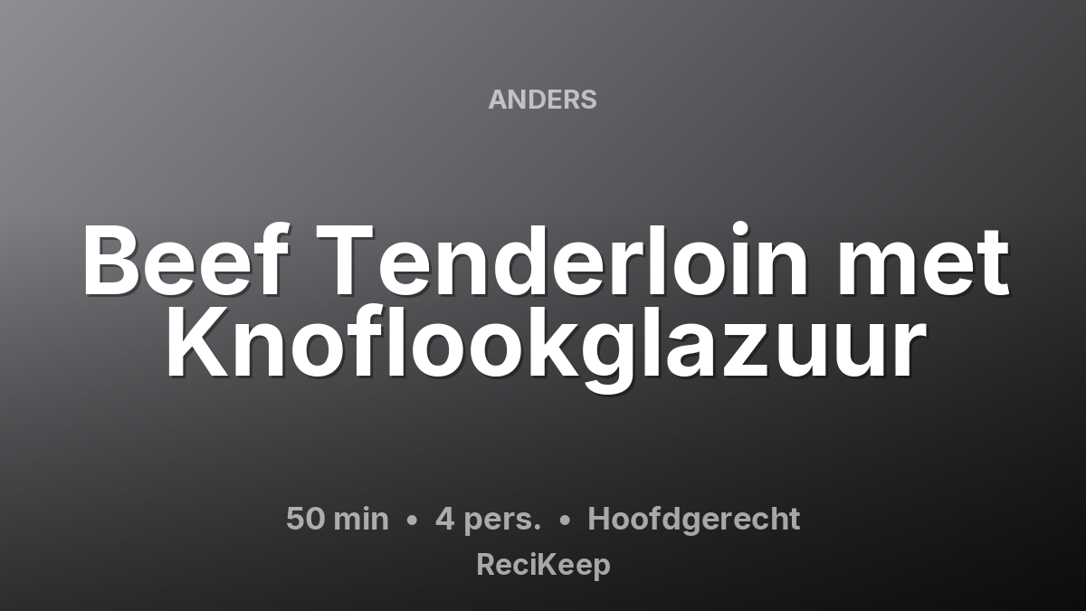 Receptkaart Beef Tenderloin met Knoflookglazuur – Hoofdgerecht