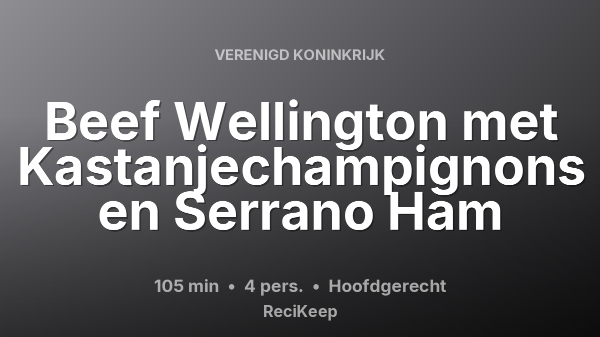 Receptkaart Beef Wellington met Kastanjechampignons en Serrano Ham – Hoofdgerecht