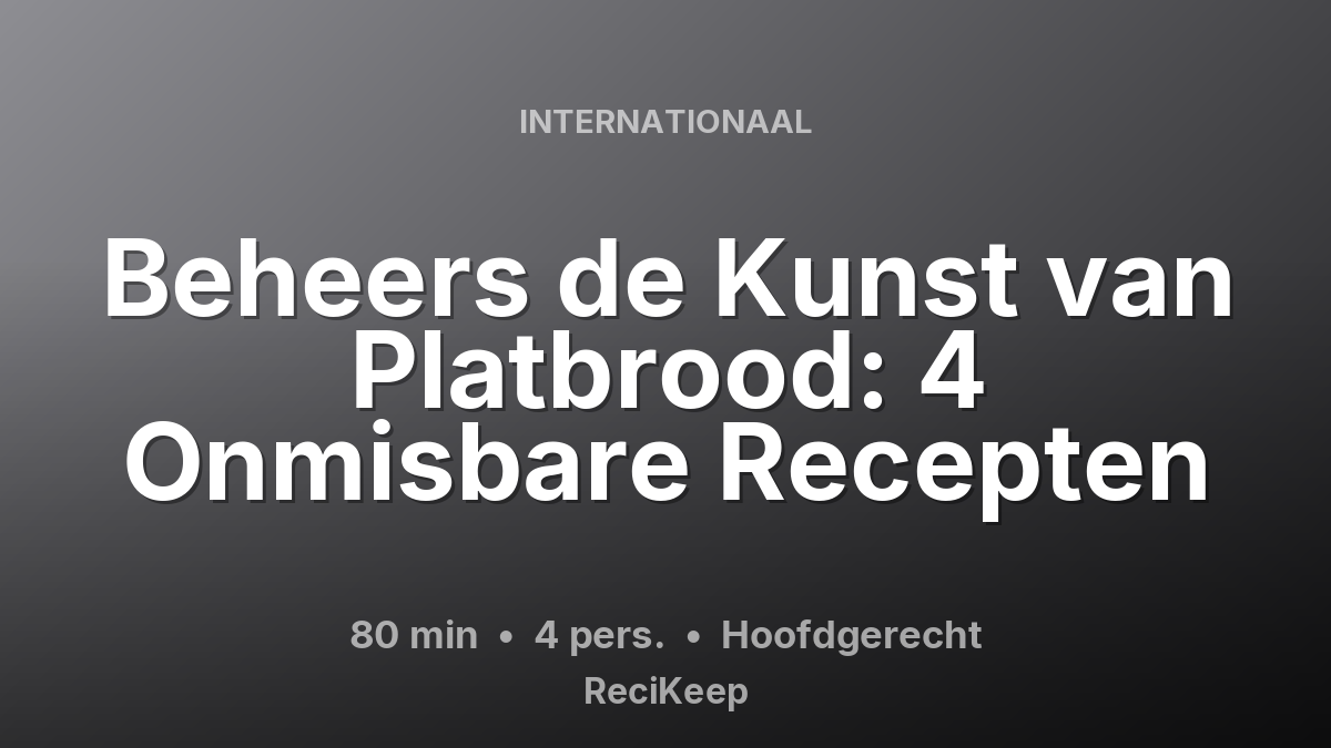 Receptkaart Beheers de Kunst van Platbrood: 4 Onmisbare Recepten – Hoofdgerecht