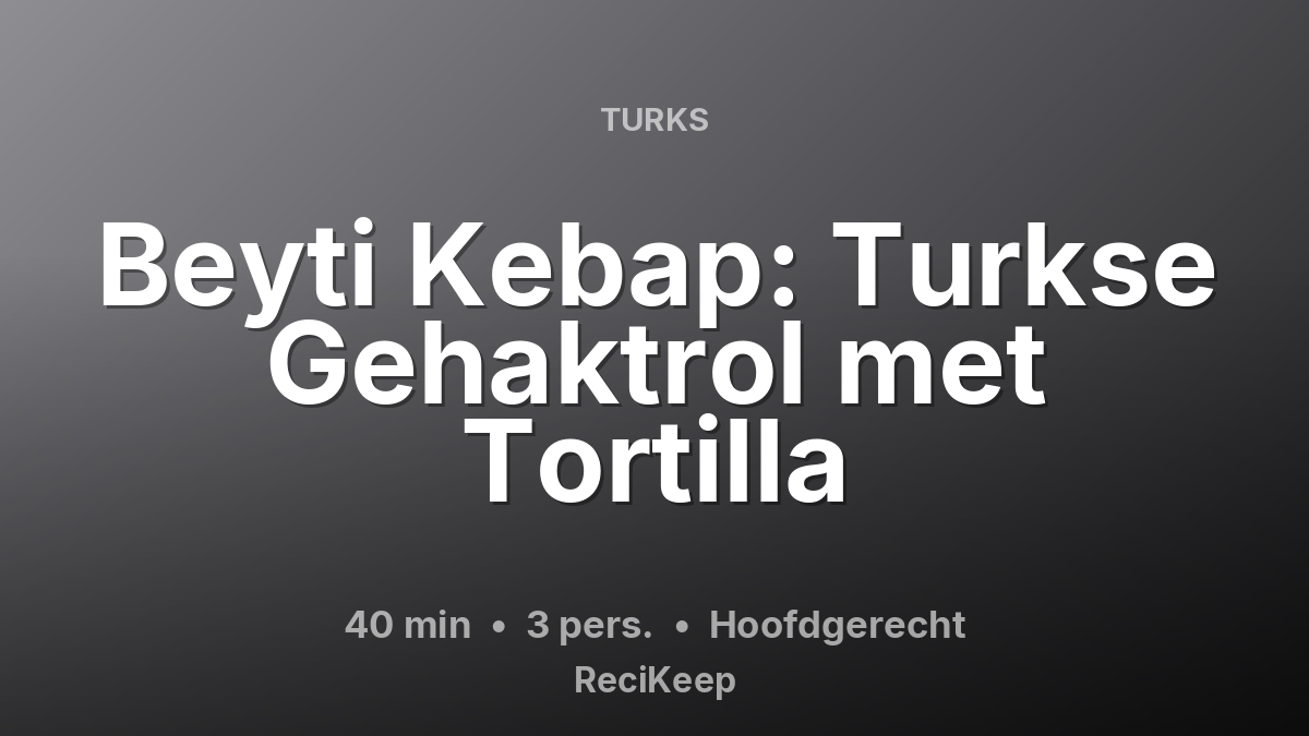 Receptkaart Beyti Kebap: Turkse Gehaktrol met Tortilla – Hoofdgerecht