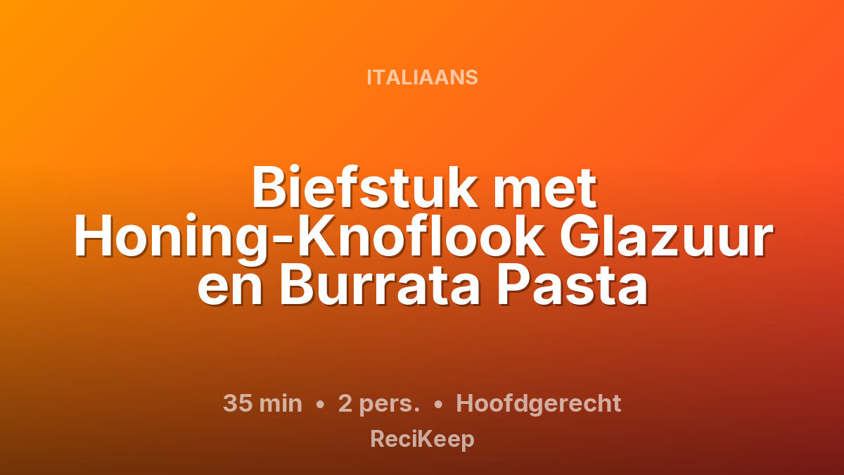 Receptkaart Biefstuk met Honing-Knoflook Glazuur en Burrata Pasta – Hoofdgerecht