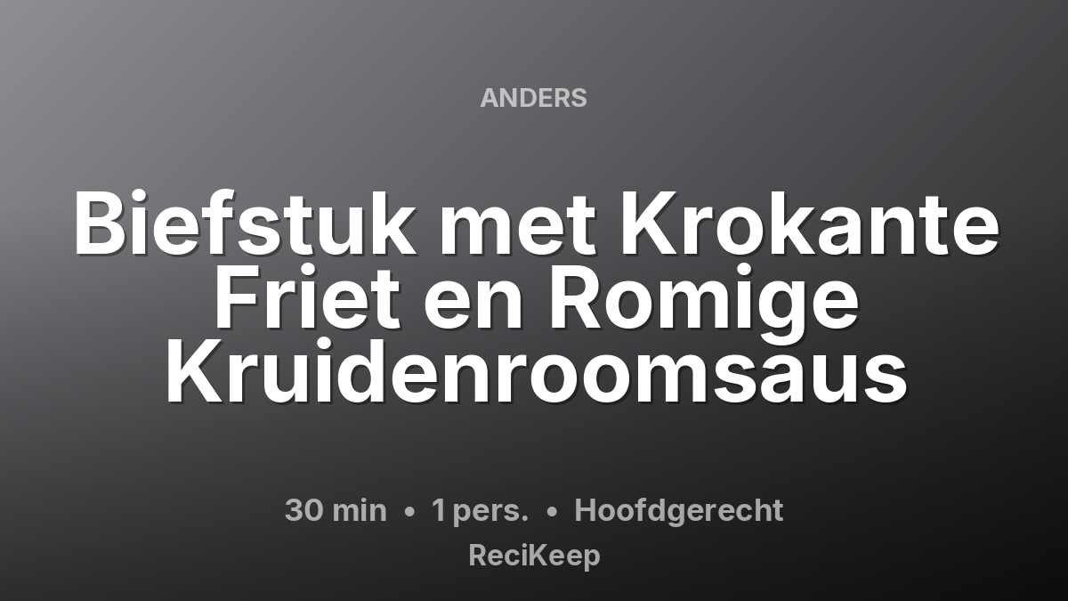 Receptkaart Biefstuk met Krokante Friet en Romige Kruidenroomsaus – Hoofdgerecht