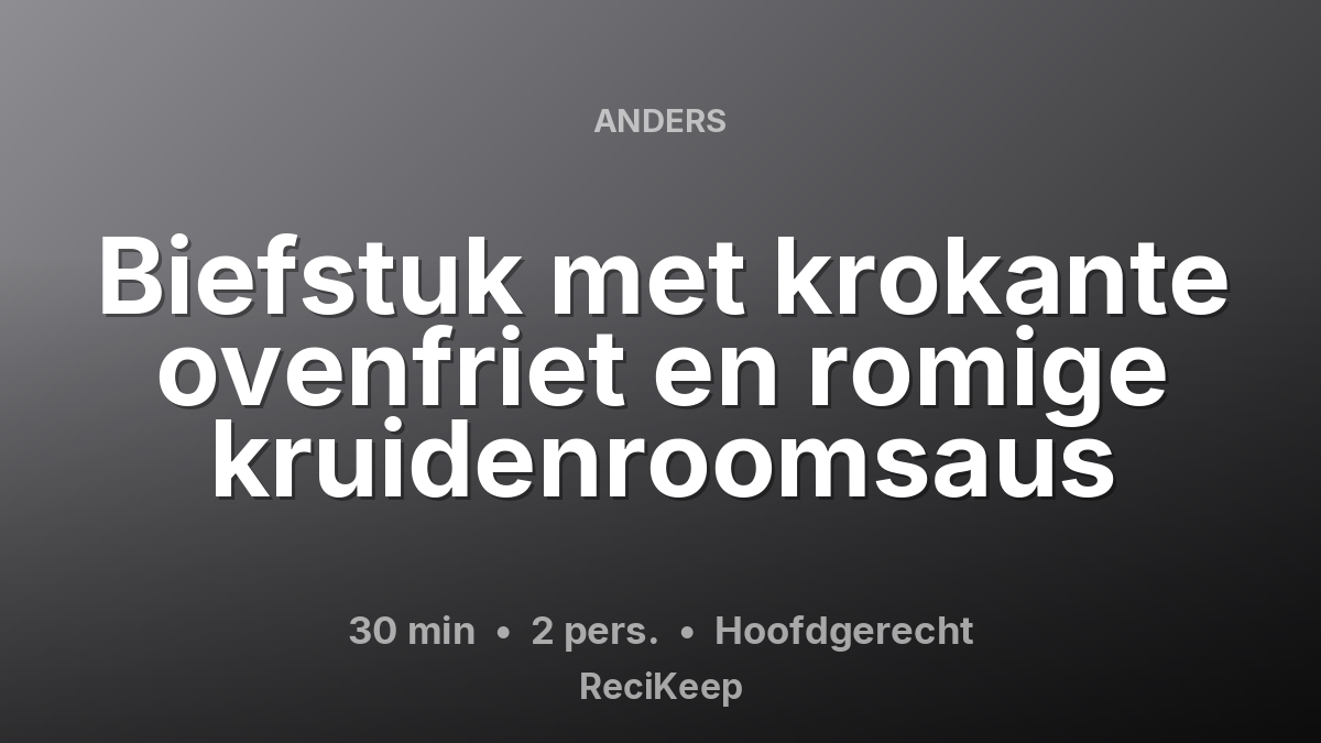 Receptkaart Biefstuk met krokante ovenfriet en romige kruidenroomsaus – Hoofdgerecht